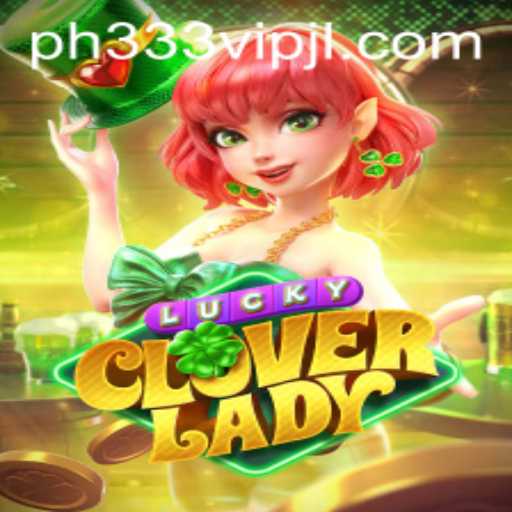 Discover the Enchanting World of LuckyCloverLady and the Allure of ph333 vip