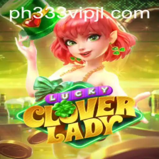 Discover the Enchanting World of LuckyCloverLady and the Allure of ph333 vip