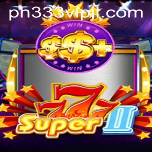 The Exciting World of Super777II and ph333 vip: A Comprehensive Guide